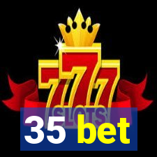 35 bet